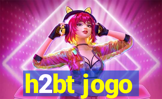 h2bt jogo